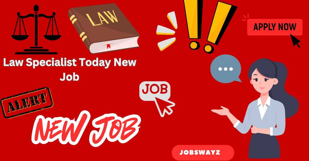 Law Specialist Today New Jobs