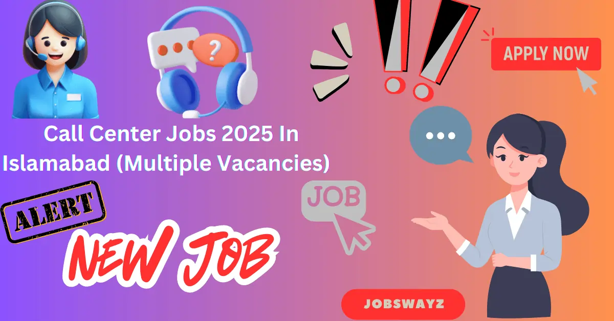 Call Center Jobs 2025 In Islamabad (Multiple Vacancies)