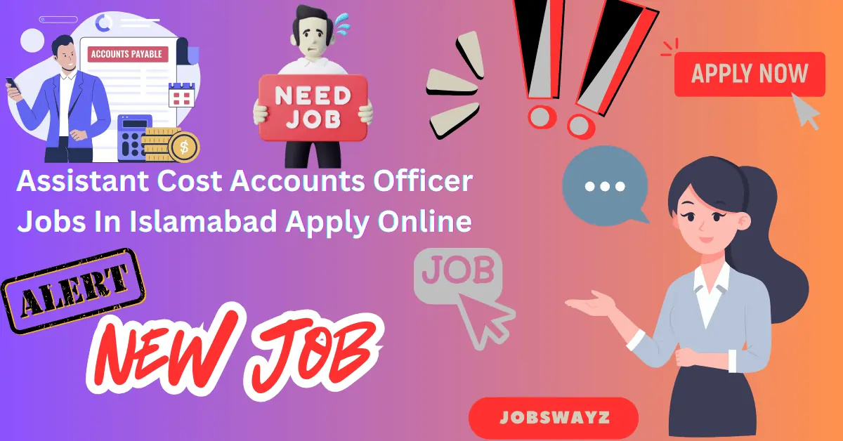 Assistant Cost Accounts Officer Jobs In Islamabad Apply Online