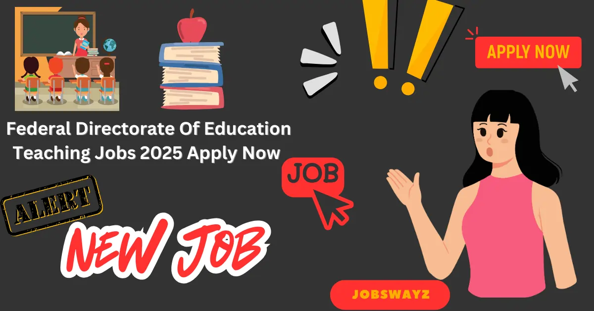 Federal Directorate Of Education Teaching Jobs 2025 Apply Now
