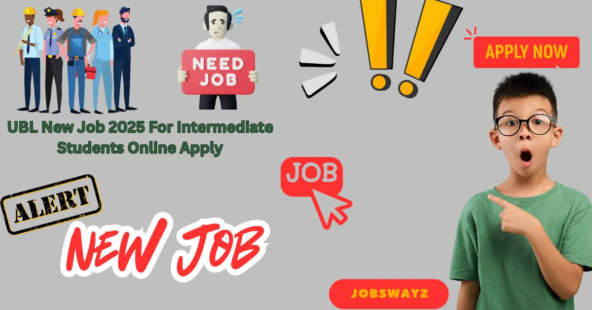 UBL New Job 2025 For Intermediate Students Online Apply