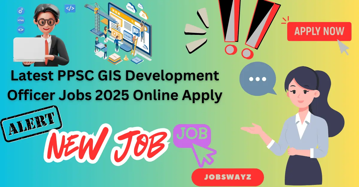 Latest PPSC GIS Development Officer Jobs 2025 Online Apply