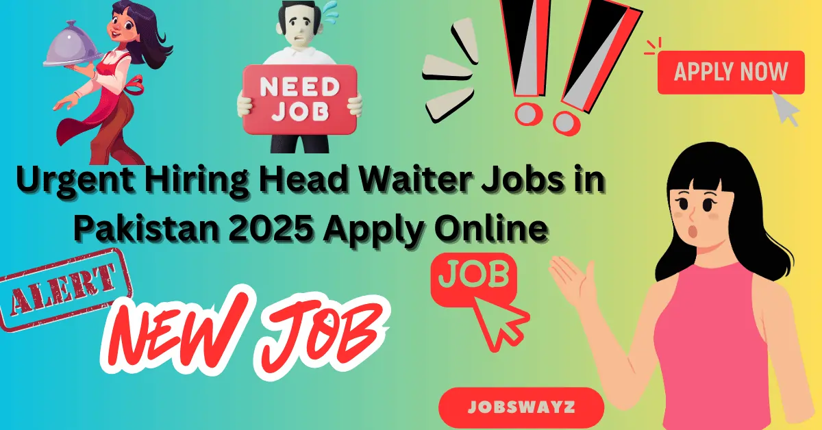 Urgent Hiring Head Waiter Jobs in Pakistan 2025 Apply Online