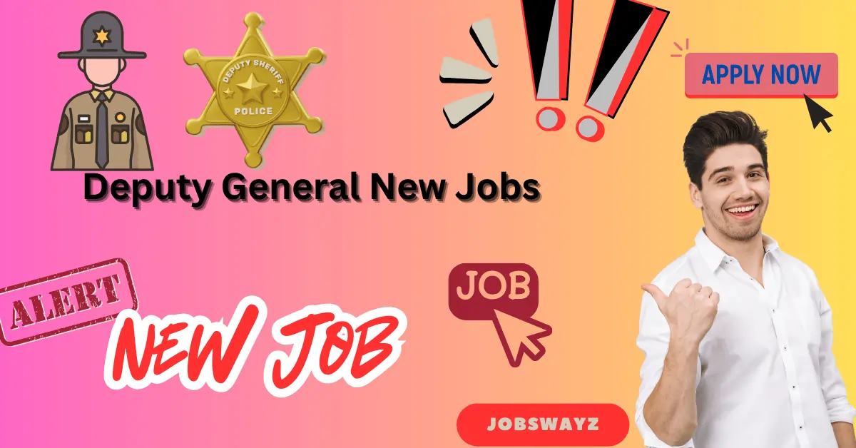 Deputy General New Jobs
