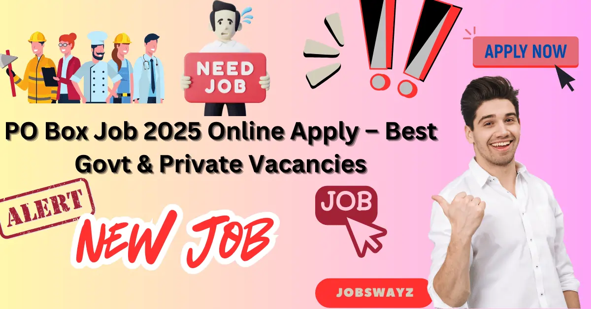 PO Box Job 2025 Online Apply – Best Govt & Private Vacancies