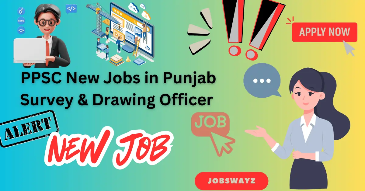 PPSC New Jobs in Punjab – Survey & Drawing Officer Apply Now